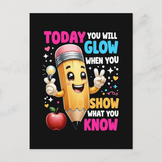 Today You Will Glow When You Show What You Know  Postcard (Front)