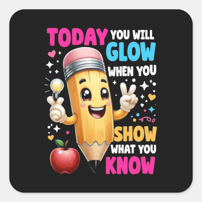 Today You Will Glow When You Show What You Know  Square Sticker (Front)
