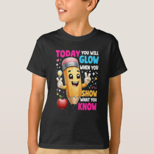Today You Will Glow When You Show What You Know T-Shirt