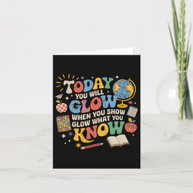 Today You Will Glow When You Show What You Know Te Card (Front)