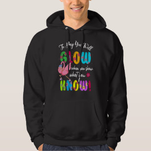 Today You Will Glow You Show What You Know Dabbing Hoodie