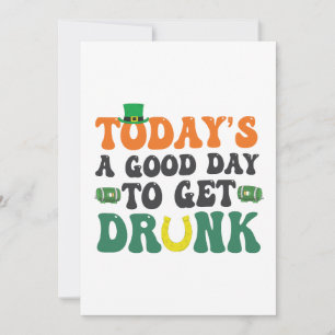 Today's a Good Day To Get Drunk Funny St Patrick Invitation