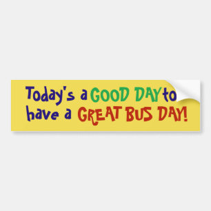 Today's a good day to have a great bus day! stickr bumper sticker