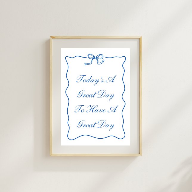 Today's A Great Day To Have A Great Day Poster (Creator Uploaded)