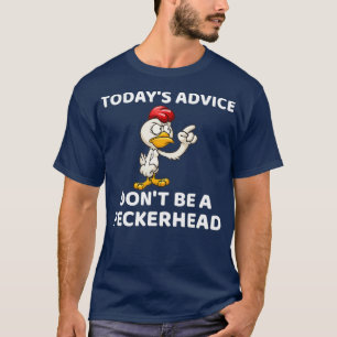 Todays Advice Dont Be A Peckerhead  Gift T-Shirt