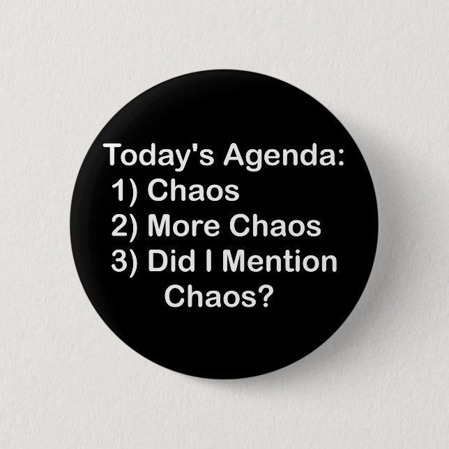 Today's Agenda: Chaos 6 Cm Round Badge (Front)