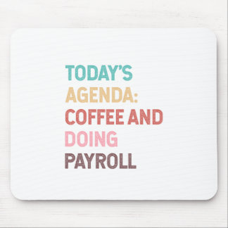 Todays Agenda Coffee And Doing Payroll Mouse Pad