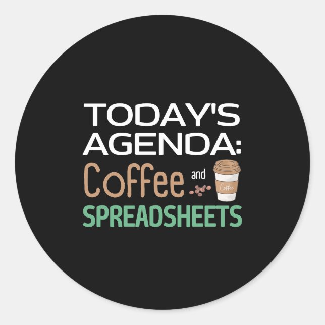 Today's Agenda: Coffee and Spreadsheets  Classic R Classic Round Sticker (Front)