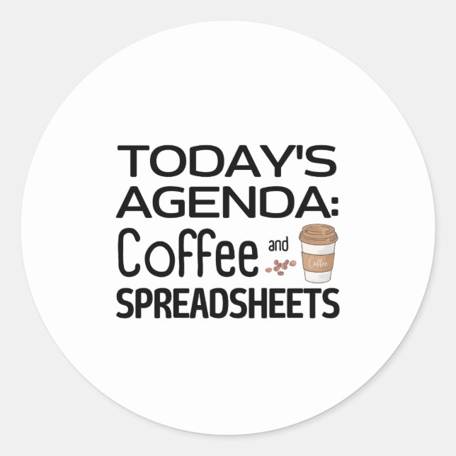 Today's Agenda: Coffee and Spreadsheets  Classic R Classic Round Sticker (Front)