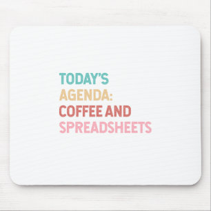 Todays Agenda Coffee And Spreadsheets Mouse Pad