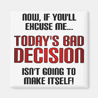 Today's Bad Decision Funny Fridge Magnet