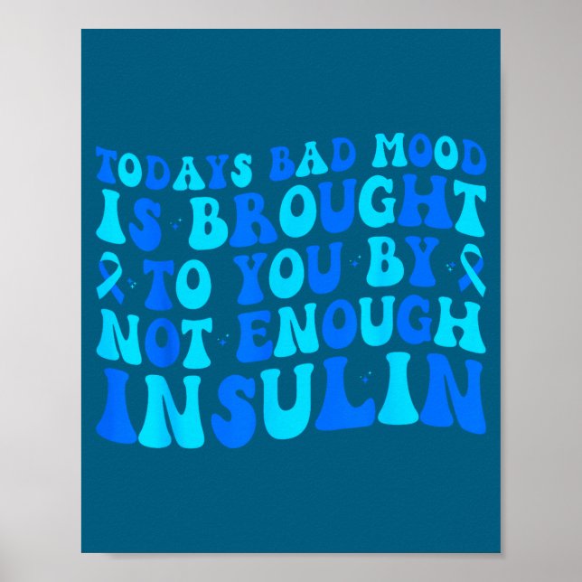 Today's Bad Mood Is Brought To You By Not Enough I Poster (Front)