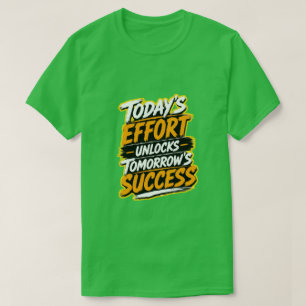 Today's Effort Unlocks Tomorrow's Success T-Shirt