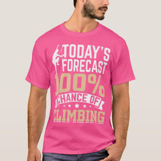 Today'S Forcast 100 Chance Of Climbing T-Shirt