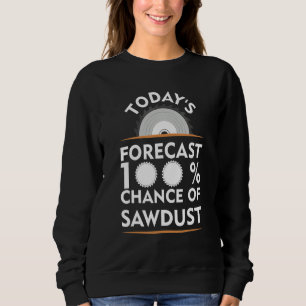 Today's Forcast 100 Sawdust  Woodworking  Tee