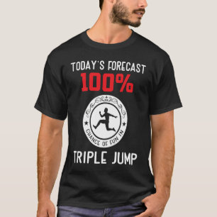 Todays forecast 100 chance of fun in Triple Jump T-Shirt