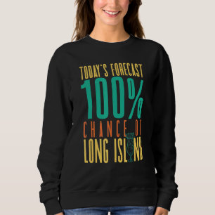 Today's Forecast 100 Chance Of Long Island Mixolog Sweatshirt