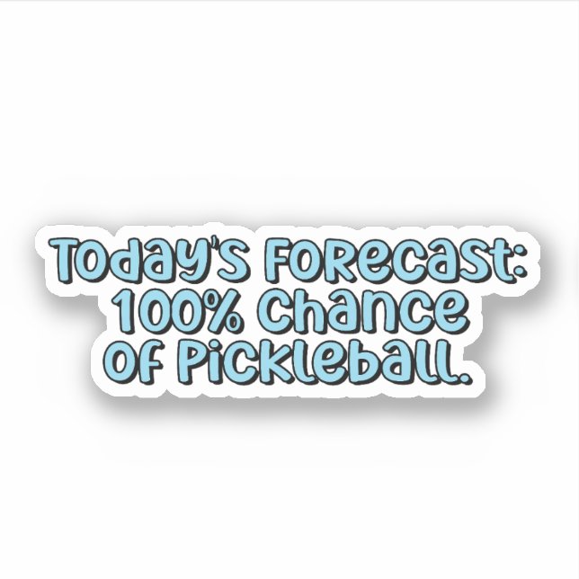 Today's Forecast: 100% Chance of Pickleball Blue  (Front)