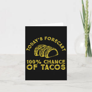 Today's Forecast 100% Chance Of Tacos Card
