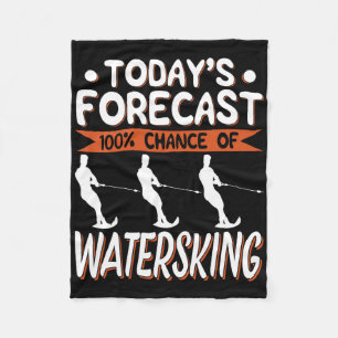 Today's Forecast 100% Chance Of Water Skiing Fleece Blanket