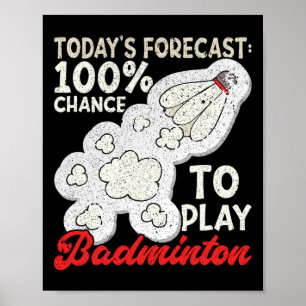 Today's Forecast 100% Chance To Play Badminton Fun Poster