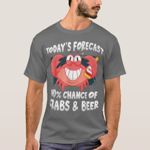 Today's Forecast 100 Percent Chance Of Crabs Beer  T-Shirt