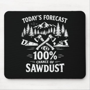 Today's forecast 100 percent chance of sawdust mouse pad