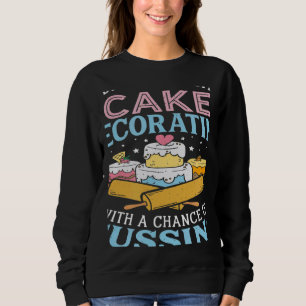 Today's Forecast Cake Decorating  Cake Baker Cake  Sweatshirt