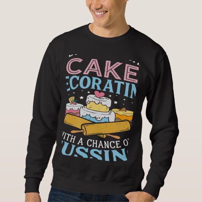 Today's Forecast Cake Decorating  Cake Baker Cake  Sweatshirt (Front)