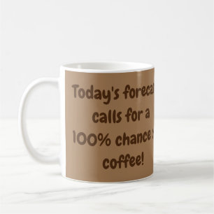 Today's Forecast Calls for a 100% Chance of Coffee Mug
