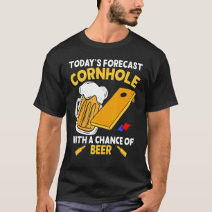 Today's Forecast Cornhole With A Chance Of Beer Be T-Shirt
