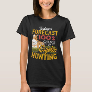 Todays Forecast Coyote Hunting Hunter Gift Tee Yo