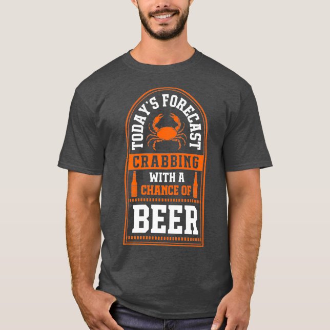 Todays Forecast Crabbing With A Chance Of Beer T-Shirt (Front)