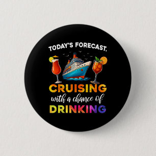 Today's Forecast Cruising With A Chance Of Drinkin 6 Cm Round Badge