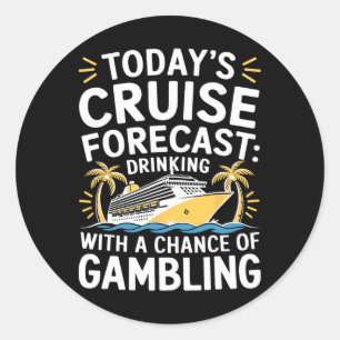 Today's Forecast Cruising With A Chance Of Drinkin Classic Round Sticker