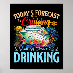 Today's Forecast Cruising With A Chance Of Drinkin Poster