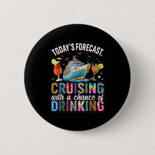 Todays Forecast Cruising With A Chance Of Drinking 6 Cm Round Badge