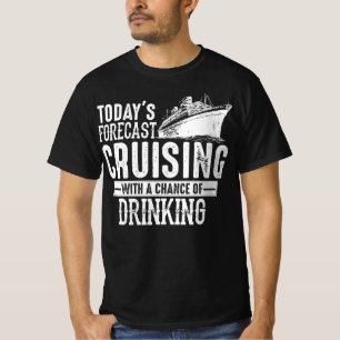 Todays Forecast Cruising With A Chance Of Drinking T-Shirt