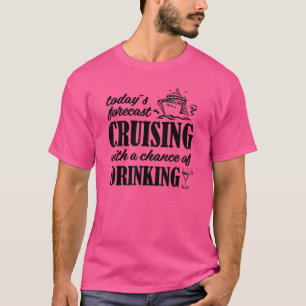 Todays Forecast Cruising With A Chance Of Drinking T-Shirt