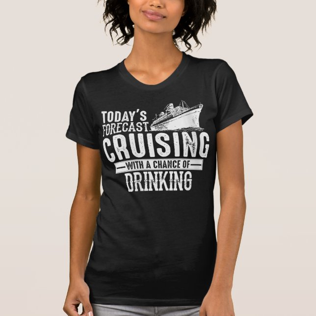 Todays Forecast Cruising With A Chance Of Drinking T-Shirt (Front)