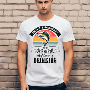 Today's forecast fishing with a chance of drinking T-Shirt