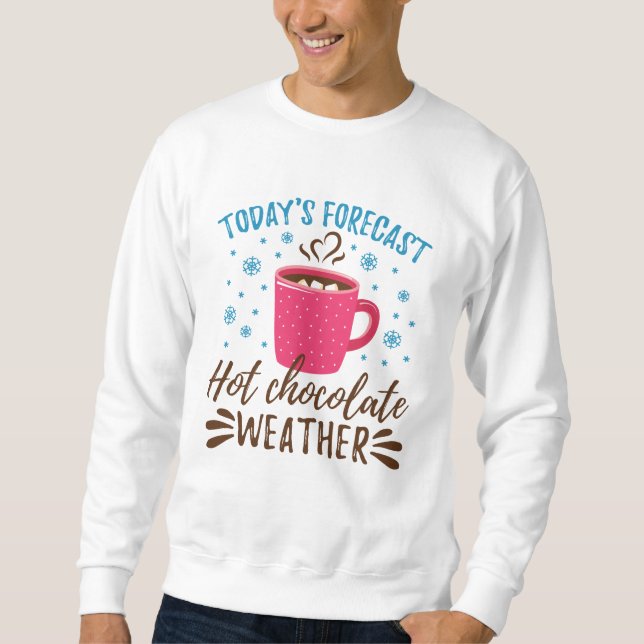 Today's Forecast Hot Chocolate Weather Sweatshirt (Front)