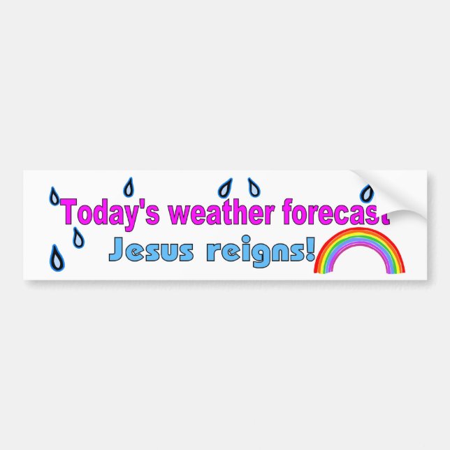 Today's forecast Jesus reigns Bumper Sticker (Front)