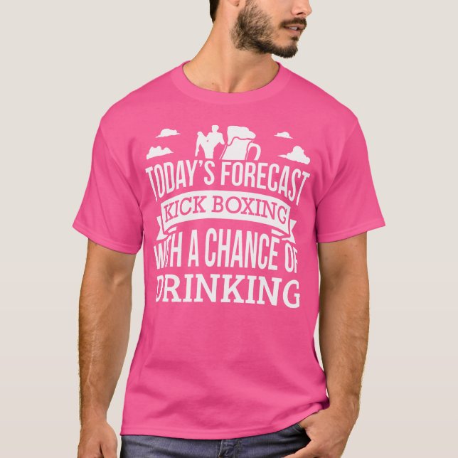 Today'S Forecast Kickboxing Chance Of Drinking T-Shirt (Front)