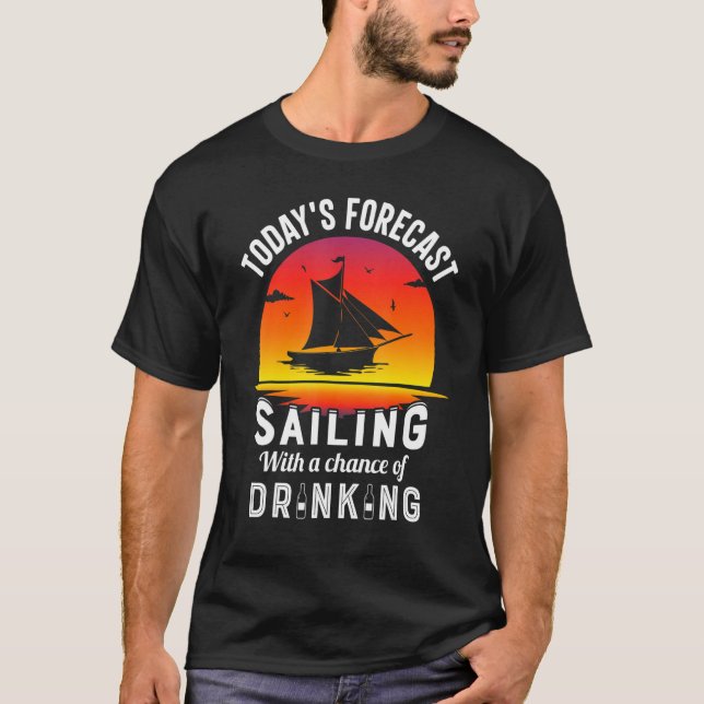 Today's Forecast Sailing With A Chance Of Drinking T-Shirt (Front)