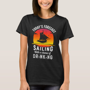 Today's Forecast Sailing With A Chance Of Drinking T-Shirt