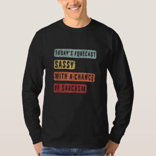 Today's Forecast Sassy With Chance Of Sarcasm Funn T-Shirt