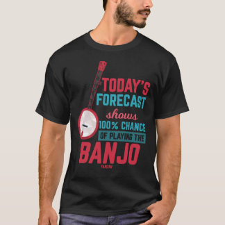 Today's Forecast Shows 100% Chance Of Playing Banj T-Shirt