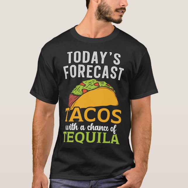 Today's Forecast Tacos With A Chance Of Tequila Dr T-Shirt (Front)