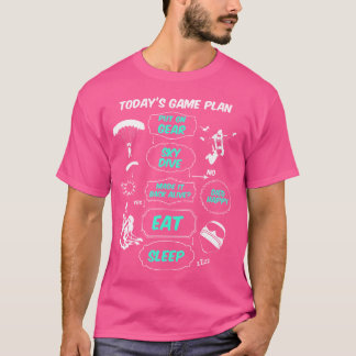 Today'S Game Plan Skydive Eat Sleep Skydive Skydiv T-Shirt
